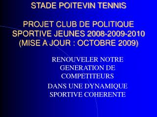 STADE POITEVIN TENNIS PROJET CLUB DE POLITIQUE SPORTIVE JEUNES 2008-2009-2010 (MISE A JOUR : OCTOBRE 2009)