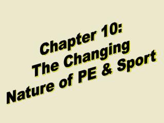 Chapter 10: The Changing Nature of PE &amp; Sport