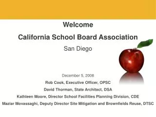 Welcome California School Board Association San Diego December 5, 2008 Rob Cook, Executive Officer, OPSC David Thorman,