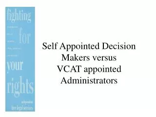 Self Appointed Decision Makers versus VCAT appointed Administrators