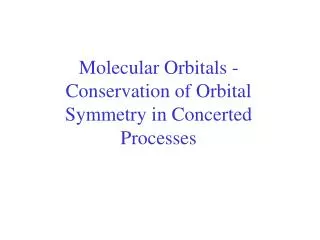 Molecular Orbitals - Conservation of Orbital Symmetry in Concerted Processes