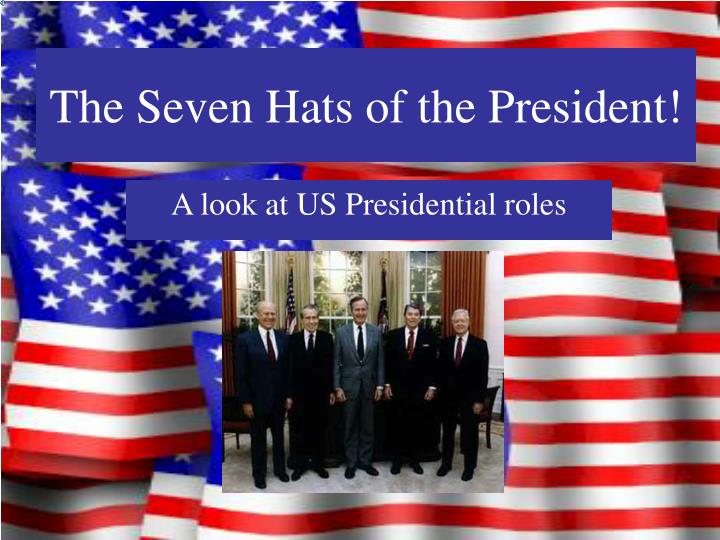 the seven hats of the president
