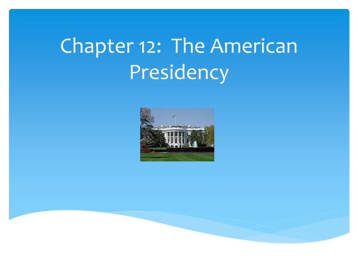 chapter 12 the american presidency