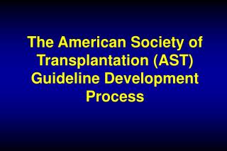 The American Society of Transplantation (AST) Guideline Development Process