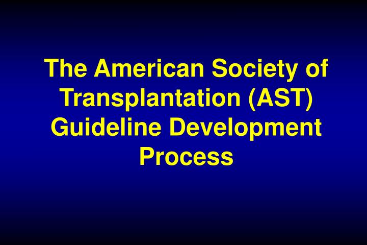 the american society of transplantation ast guideline development process