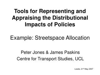 Tools for Representing and Appraising the Distributional Impacts of Policies Example: Streetspace Allocation