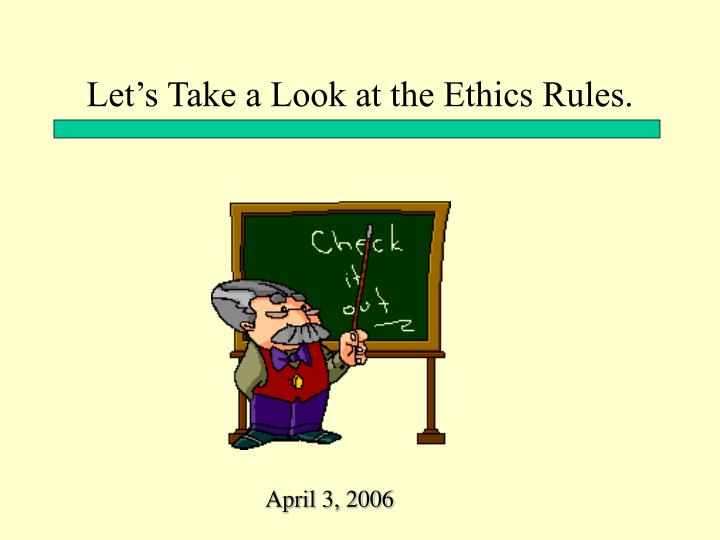 let s take a look at the ethics rules