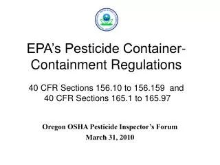 EPA’s Pesticide Container-Containment Regulations 40 CFR Sections 156.10 to 156.159 and 40 CFR Sections 165.1 to 165.9