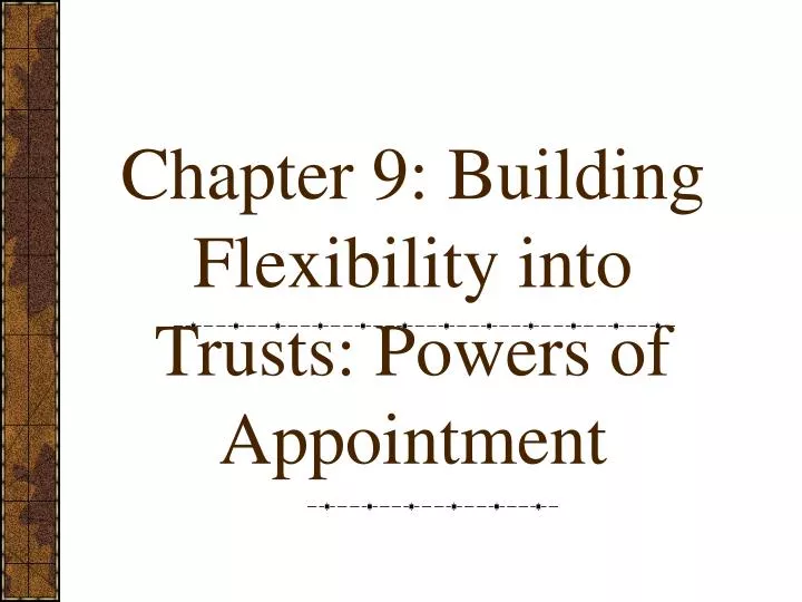 chapter 9 building flexibility into trusts powers of appointment