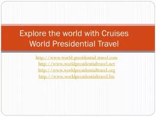 explore the world with cruises world presidential travel