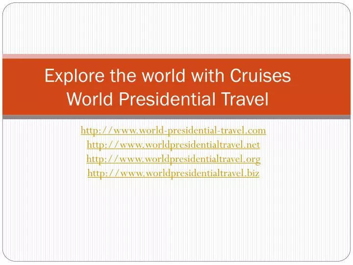 explore the world with cruises world presidential travel