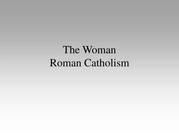the woman roman catholism