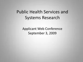 Public Health Services and Systems Research Applicant Web Conference September 3, 2009