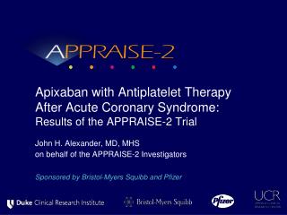 Apixaban with Antiplatelet Therapy After Acute Coronary Syndrome: Results of the APPRAISE-2 Trial
