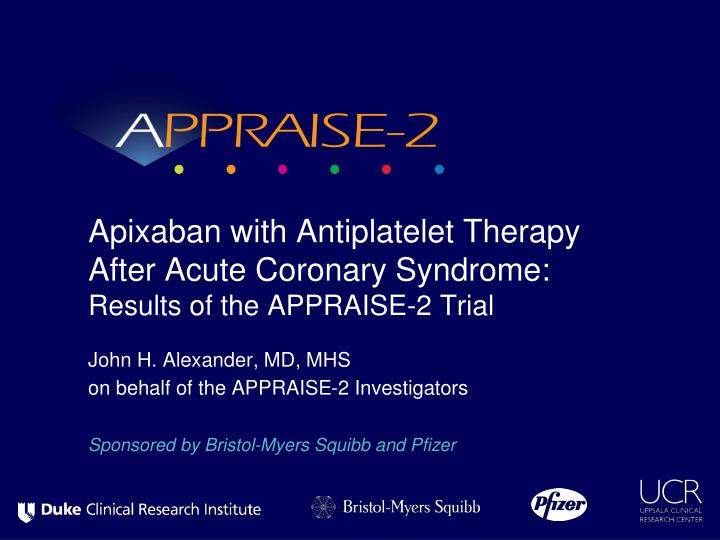 apixaban with antiplatelet therapy after acute coronary syndrome results of the appraise 2 trial
