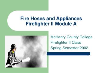 Fire Hoses and Appliances Firefighter II Module A