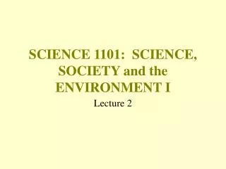 SCIENCE 1101: SCIENCE, SOCIETY and the ENVIRONMENT I