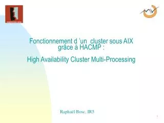 Fonctionnement d ’un cluster sous AIX grâce à HACMP : High Availability Cluster Multi-Processing