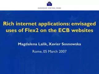 Rich internet applications: envisaged uses of Flex2 on the ECB websites