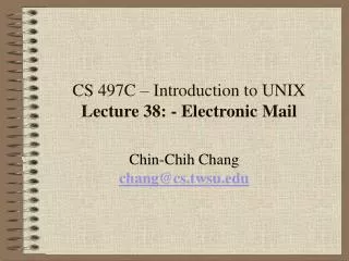 CS 497C – Introduction to UNIX Lecture 38: - Electronic Mail