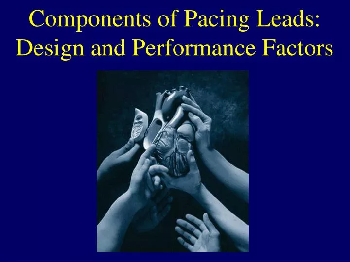 components of pacing leads design and performance factors