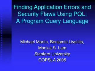 Finding Application Errors and Security Flaws Using PQL: A Program Query Language