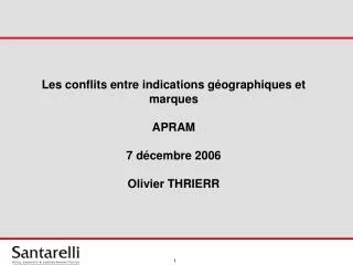 Les conflits entre indications géographiques et marques APRAM 7 décembre 2006 Olivier THRIERR