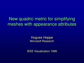 New quadric metric for simplifying meshes with appearance attributes