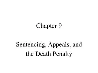 Chapter 9 Sentencing, Appeals, and the Death Penalty