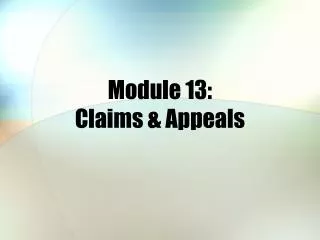 Module 13: Claims &amp; Appeals