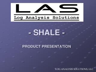 - SHALE - PRODUCT PRESENTATION