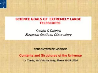 SCIENCE GOALS OF EXTREMELY LARGE TELESCOPES Sandro D’Odorico European Southern Observatory