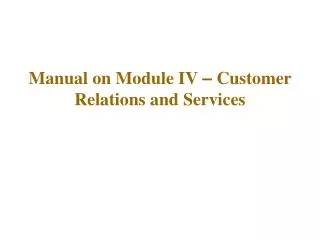 Manual on Module IV – Customer Relations and Services