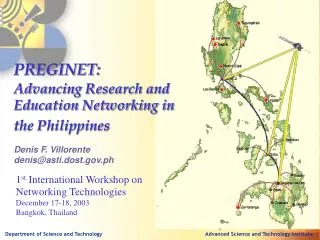 PREGINET: Advancing Research and Education Networking in the Philippines Denis F. Villorente denis@asti.dost.ph