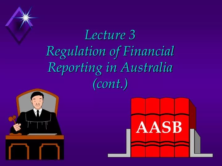 lecture 3 regulation of financial reporting in australia cont