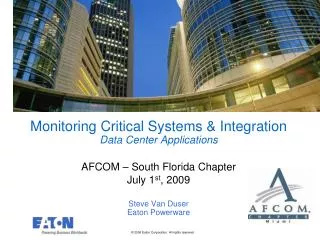 Monitoring Critical Systems &amp; Integration Data Center Applications AFCOM – South Florida Chapter July 1 st , 2009 S