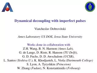 Dynamical decoupling with imperfect pulses Viatcheslav Dobrovitski Ames Laboratory US DOE, Iowa State University