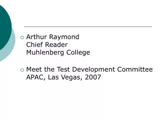 Arthur Raymond Chief Reader Muhlenberg College Meet the Test Development Committee APAC, Las Vegas, 2007