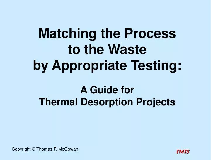 matching the process to the waste by appropriate testing a guide for thermal desorption projects