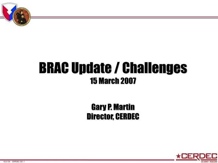 brac update challenges 15 march 2007 gary p martin director cerdec