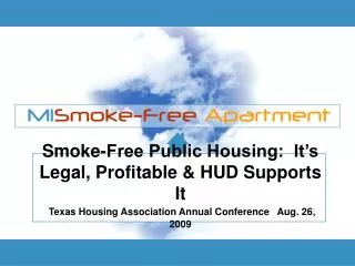 Smoke-Free Public Housing: It’s Legal, Profitable &amp; HUD Supports It Texas Housing Association Annual Conference A