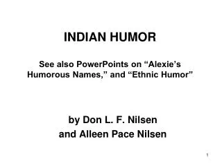 INDIAN HUMOR See also PowerPoints on “Alexie’s Humorous Names,” and “Ethnic Humor”