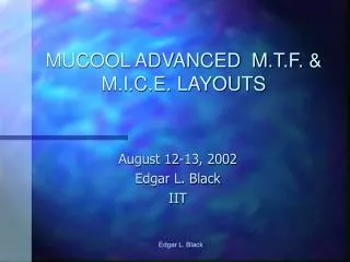 MUCOOL ADVANCED M.T.F. &amp; M.I.C.E. LAYOUTS