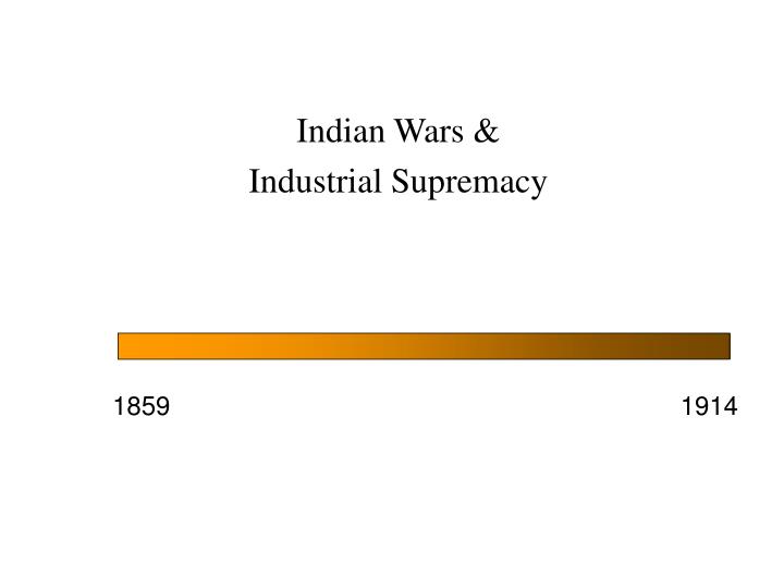 indian wars industrial supremacy