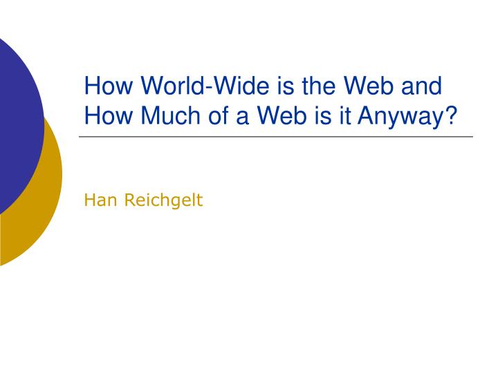 how world wide is the web and how much of a web is it anyway