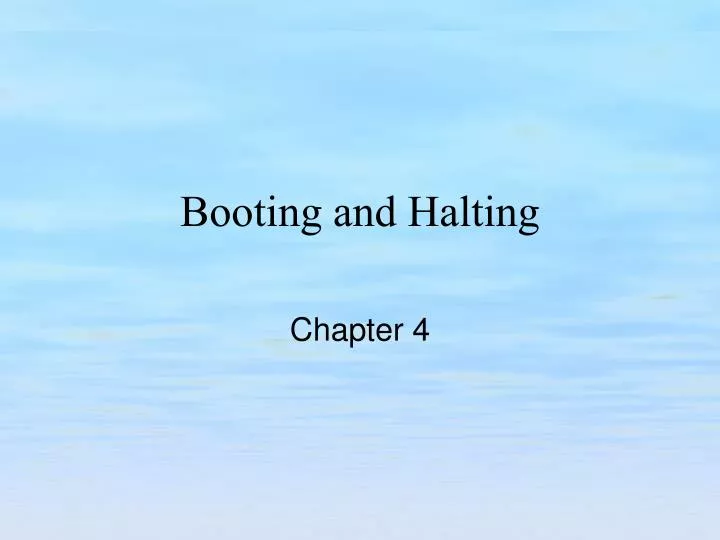 booting and halting