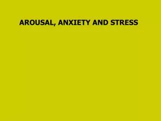 AROUSAL, ANXIETY AND STRESS