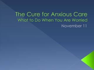 The Cure for Anxious Care What to Do When You Are Worried