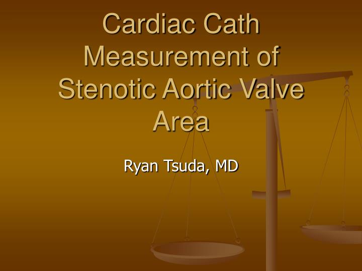 cardiac cath measurement of stenotic aortic valve area