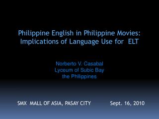 Philippine English in Philippine Movies: Implications of Language Use for ELT